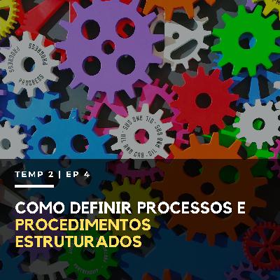 COMO DEFINIR PROCESSOS E PROCEDIMENTOS ESTRUTURADOS