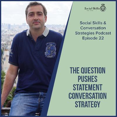 Increase Your Likability With The Question Pushes Statement Conversation Strategy