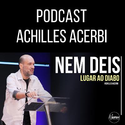 NEM DEIS LUGAR AO DIABO - PR. ACHILLES ACERBI NEM DEIS LUGAR AO DIABO - PR. ACHILLES ACERBI