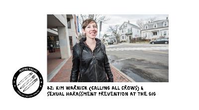 82: Kim Warnick (Calling All Crows) & Sexual Harassment Prevention at the Gig
