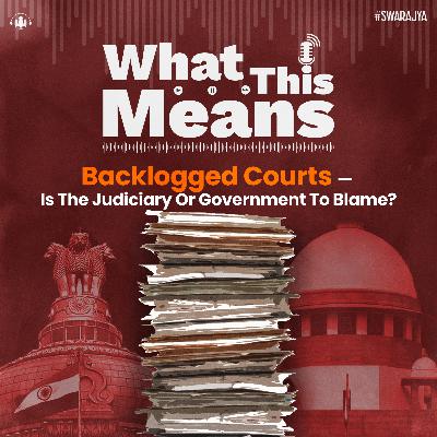 EP119: Backlogged Courts — Is The Judiciary Or Government To Blame?