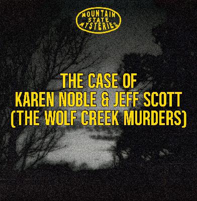 S4 Ep29: The Case of Karen Noble and Jeff Scott (The Wolf Creek Murders) S4 Ep29: The Case of Karen Noble and Jeff Scott (The Wolf Creek Murders)