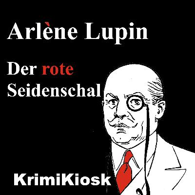 ARLÈNE LUPIN & DER ROTE SEIDENSCHAL - Kurzkrimi nach Maurice Leblanc