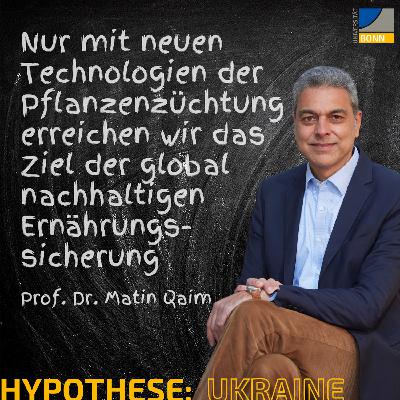 Wenn wir neue Technologien der Pflanzenzüchtung nicht nutzen, werden wir das Ziel der global nachhaltigen Ernährungssicherung nicht erreichen ||| Hypothese: [Ukraine] mit Prof. Dr. Matin Qaim
