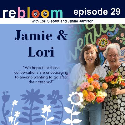 Blooming and Reblooming with Lori Siebert and Jamie Jamison