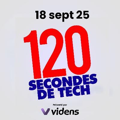 120 secondes de Tech / 18 sept 2025
