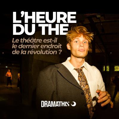 S4E3 — L'heure du thé : le théâtre est-il le dernier endroit de la révolution ? S4E3 — L'heure du thé : le théâtre est-il le dernier endroit de la révolution ?