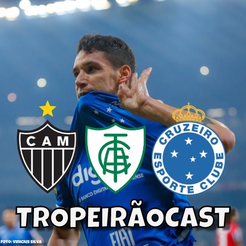TropeirãoCast - Futebol mineiro, boa prosa e um prato de tropeiro
