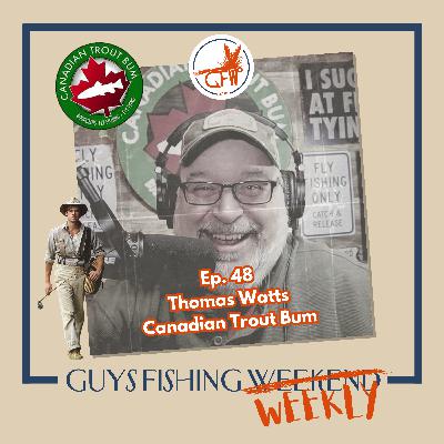 Thomas Watts - Canadian Trout Bum, Embracing Mental Health and Brook Trout for the Win (Ep. 48)