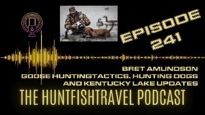 241 - Bret Amundson Goose Hunting Tactics, Hunting Dogs and Kentucky Lake Updates 241 - Bret Amundson Goose Hunting Tactics, Hunting Dogs and Kentucky Lake Updates