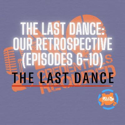 The Last Dance: Our Retrospective (Episodes 6-10)
