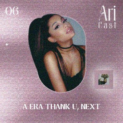 #06 - A era thank u, next