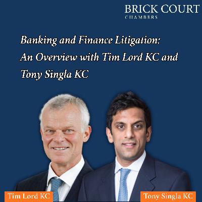 Banking and Finance Litigation: An Overview with Tim Lord KC and Tony Singla KC