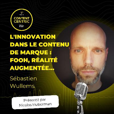 CONTENT CENTRIC #5: Innovations dans le contenu de marque avec Sébastien Wullems et Nicolas Huberman