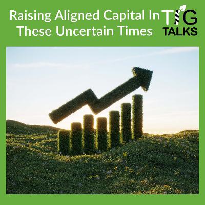 Raising Aligned Capital In These Uncertain Times
