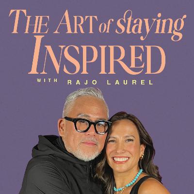 The Art of Staying Inspired with Rajo Laurel