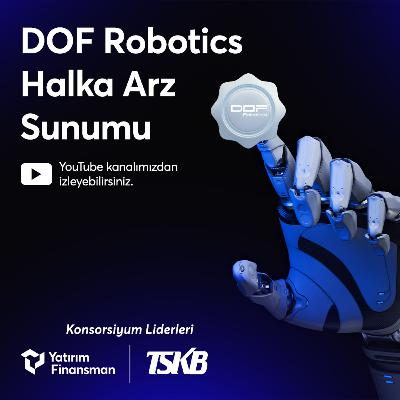 DOF Robotics Halka Arz Yayını
