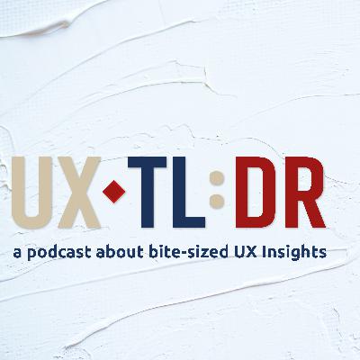 UX TL:DR, a podcast about bit-sized UX insights