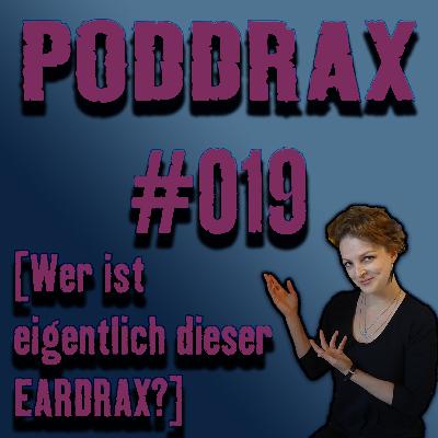 PODDRAX #019 – Wer ist eigentlich dieser EARDRAX?