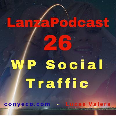 LanzaPodcast 26|WP Social Traffic – Plugin que obtiene Tráfico social real ilimitado desde Facebook en cualquier N...