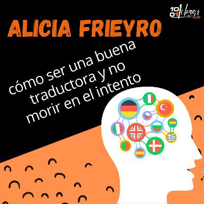 #26 - CÓMO SER TRADUCTORA Y NO MORIR EN EL INTENTO. ALICIA FRYERO #26 - CÓMO SER TRADUCTORA Y NO MORIR EN EL INTENTO. ALICIA FRYERO