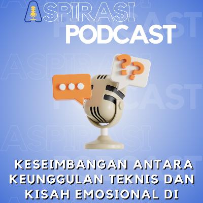 Keseimbangan Antara Keunggulan Teknis dan Kisah Emosional Dibalik Layar Keseimbangan Antara Keunggulan Teknis dan Kisah Emosional Dibalik Layar