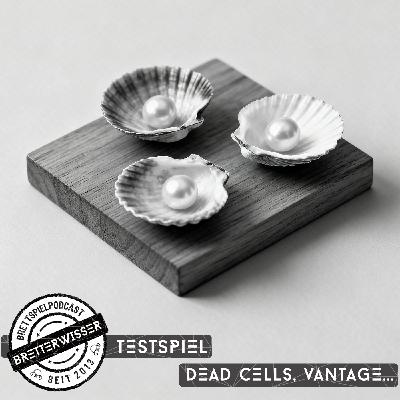 BW571 - TestSpiel: Dead Cells, Vantage, Carp City...
