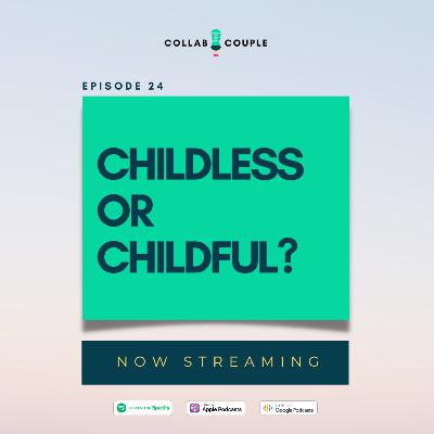 E24 - Childless or Childful?