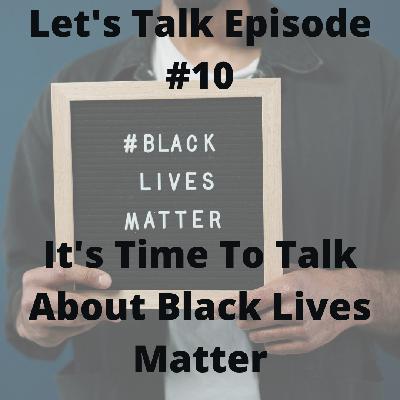 Episode #9 It's Time To Talk About Black Lives Matter