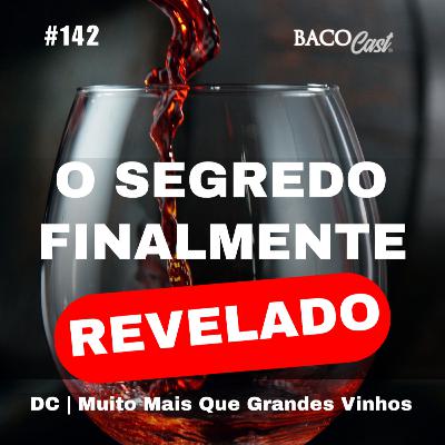Projeto DC: O Vinho Criado em Segredo Que Era Para Mim | BacoCast #142
