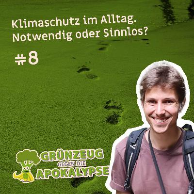 #8 Klimaschutz im Alltag: Notwendig oder Sinnlos? #8 Klimaschutz im Alltag: Notwendig oder Sinnlos?