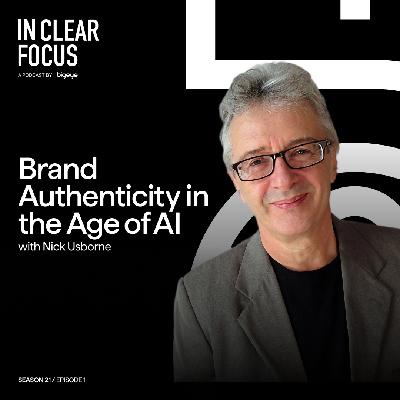 In Clear Focus: Brand Authenticity in the Age of AI with Nick Usborne In Clear Focus: Brand Authenticity in the Age of AI with Nick Usborne