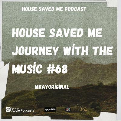 Episode 83: House Saved Me (Journey With The Music) Mixed by MkayOriginal #68