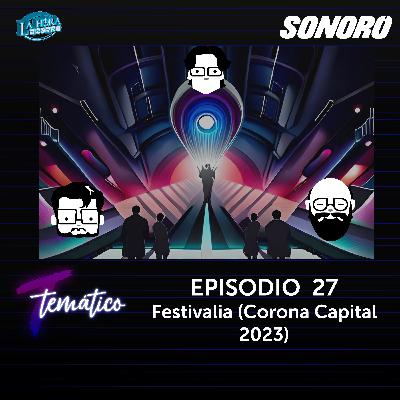 Temático T7 Ep 27 - Ep 27 - Festivalia (Corona Capital 2023)