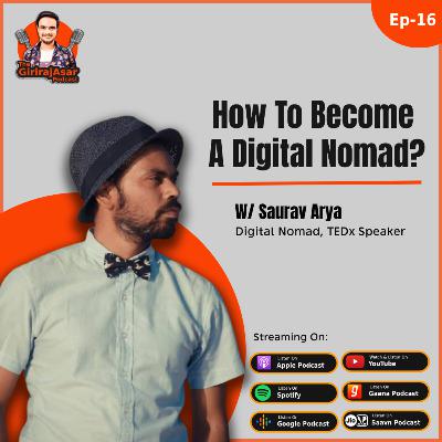 How to Become a Digital Nomad? and How anyone can start work as a Digital Nomad? w/ Saurav Arya #TheGirirajasarPodcast - 16 How to Become a Digital Nomad? and How anyone can start work as a Digital Nomad? w/ Saurav Arya #TheGirirajasarPodcast - 16