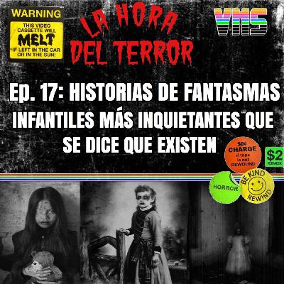EP 17: HISTORIAS DE FANTASMAS INFANTILES MÁS INQUIETANTES QUE SE DICE QUE EXISTEN EP 17: HISTORIAS DE FANTASMAS INFANTILES MÁS INQUIETANTES QUE SE DICE QUE EXISTEN
