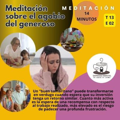 Expresso Mental - T13 E02- Meditación sobre el agobio del generoso