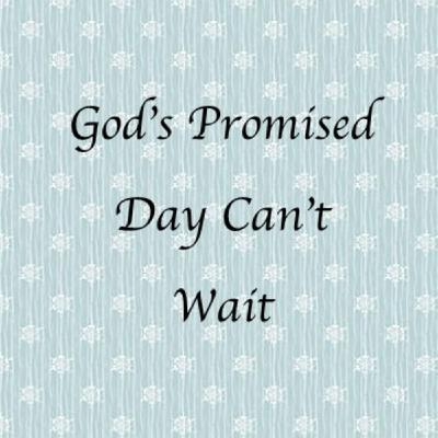 "God's Promised Day Can't Wait" by Rev Kimberley Wadlington "God's Promised Day Can't Wait" by Rev Kimberley Wadlington