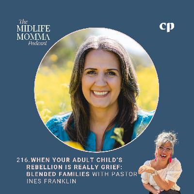 216. When Your Child’s Rebellion Is Really Grief: Blended Families with Pastor Inés Franklin 216. When Your Child’s Rebellion Is Really Grief: Blended Families with Pastor Inés Franklin