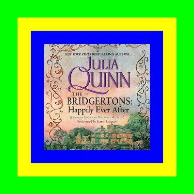 {read online} The Bridgertons Happily Ever After (Bridgertons  #1.5-8.5; 9.5) [W.O.R.D]