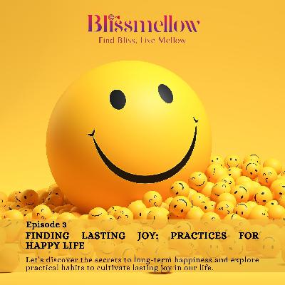 Episode 3: Finding Lasting Joy: Practice for a happy life Episode 3: Finding Lasting Joy: Practice for a happy life