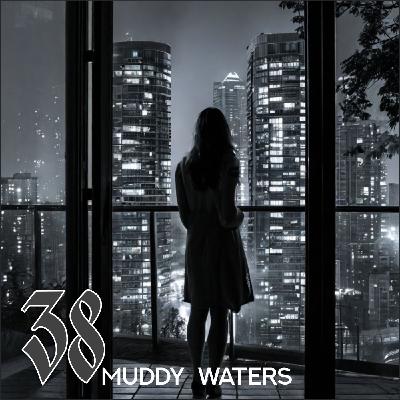 38 - Muddy Waters