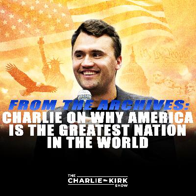 From the Archive: Charlie on Why America is the Greatest Nation in the World From the Archive: Charlie on Why America is the Greatest Nation in the World