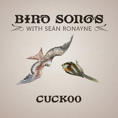 Cuckoo | Bird Songs with Seán Ronayne Cuckoo | Bird Songs with Seán Ronayne