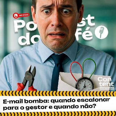 E-mail bomba- quando escalonar para o gestor e quando não?