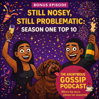 🎙️BONUS EPISODE : Still Nosey, Still Problematic: Season 1 Top 10 🎙️BONUS EPISODE : Still Nosey, Still Problematic: Season 1 Top 10