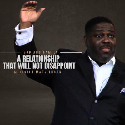 A Relationship That Will Not Disappoint - Minister Marv Thorn