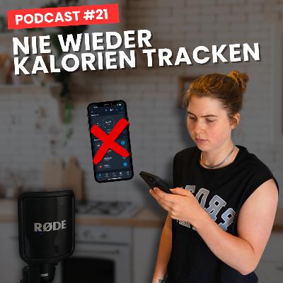Wie ich vom Kalorienzählen loskam – ohne zuzunehmen! / Kalorien tracken / Essstörung / Podcast #21