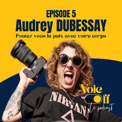 EP05 - Audrey Dubessay "Foutez-vous la paix avec votre corps" EP05 - Audrey Dubessay "Foutez-vous la paix avec votre corps"
