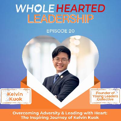 Overcoming Adversity & Leading with Heart: The Inspiring Journey of Kelvin Kuok